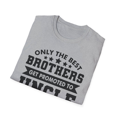 Funny Men Only The Best Brothers Get Promoted to Uncle New Uncle T-shirt