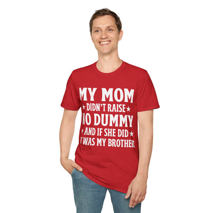 Funny Mom Didn't Raise No Dummy And If She Did It Was My Brother Sarcastic T-Shirt