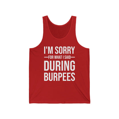 Funny I Am Sorry For What I Said During Burpees Gym Workout Tank Tops Men Women
