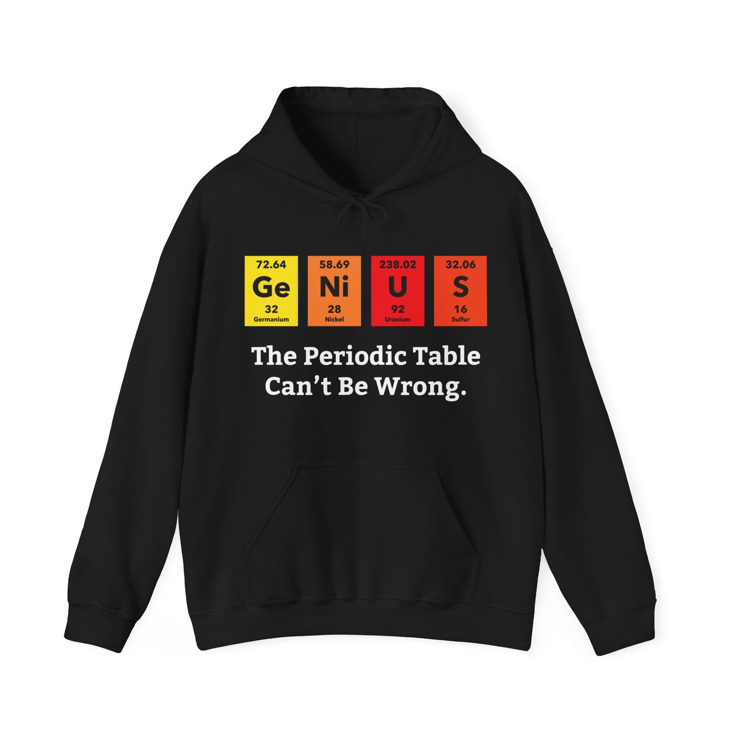 Funny Genius The Periodic Table Can't Be Wrong Sarcastic Chemistry Nerd Hoodie