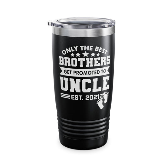 Funny Men Only The Best Brothers Get Promoted to Uncle New Uncle Tumbler For Men Travelers