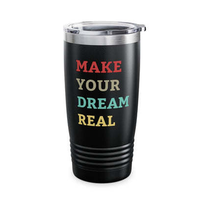 Make Your Dream Happen Motivational Tumbler Men Women