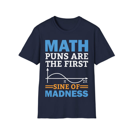 Funny Math Puns are The First Sine of Madness Mathematics Nerd Nerdy T-Shirt Men