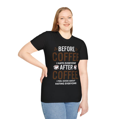 Funny Before Coffee I Hate Everyone After Coffee I Feel Good About It T-Shirt Gift For Men Women