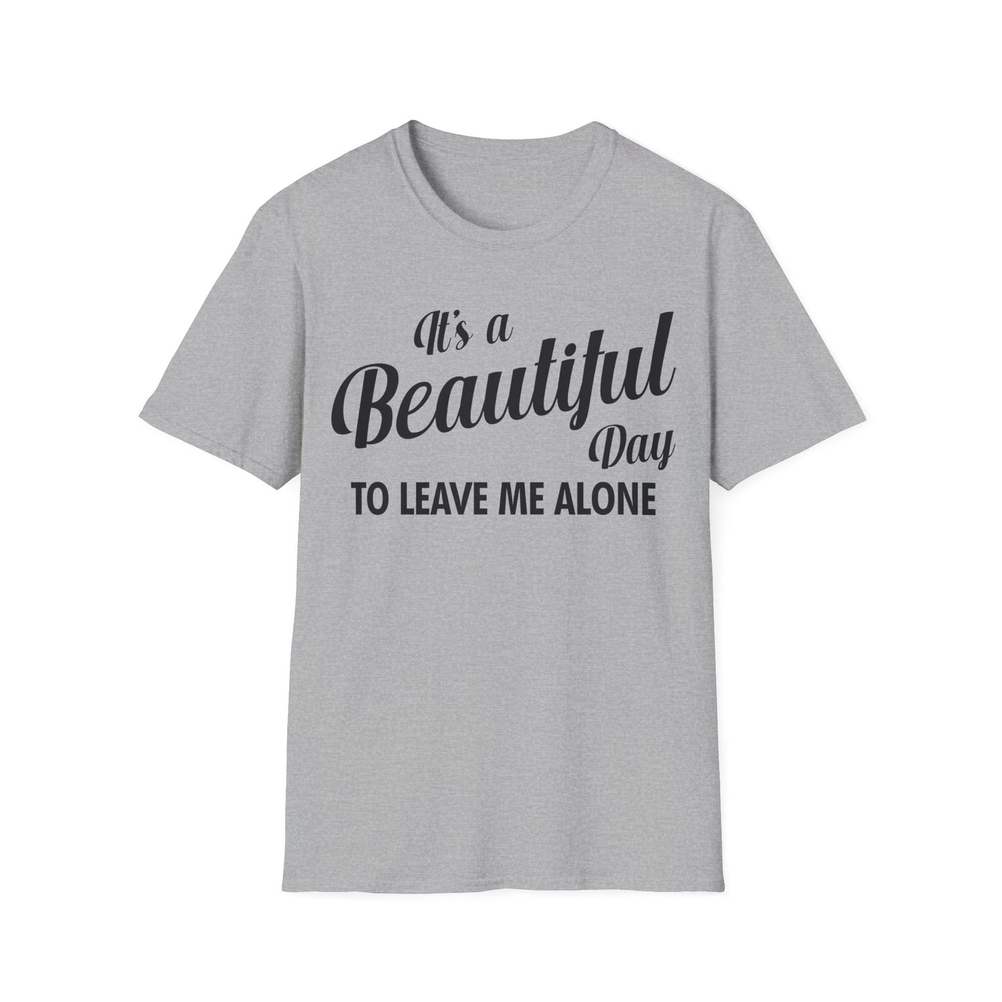 It's a Beautiful Day To Leave Me Alone Funny Sarcastic T-Shirt