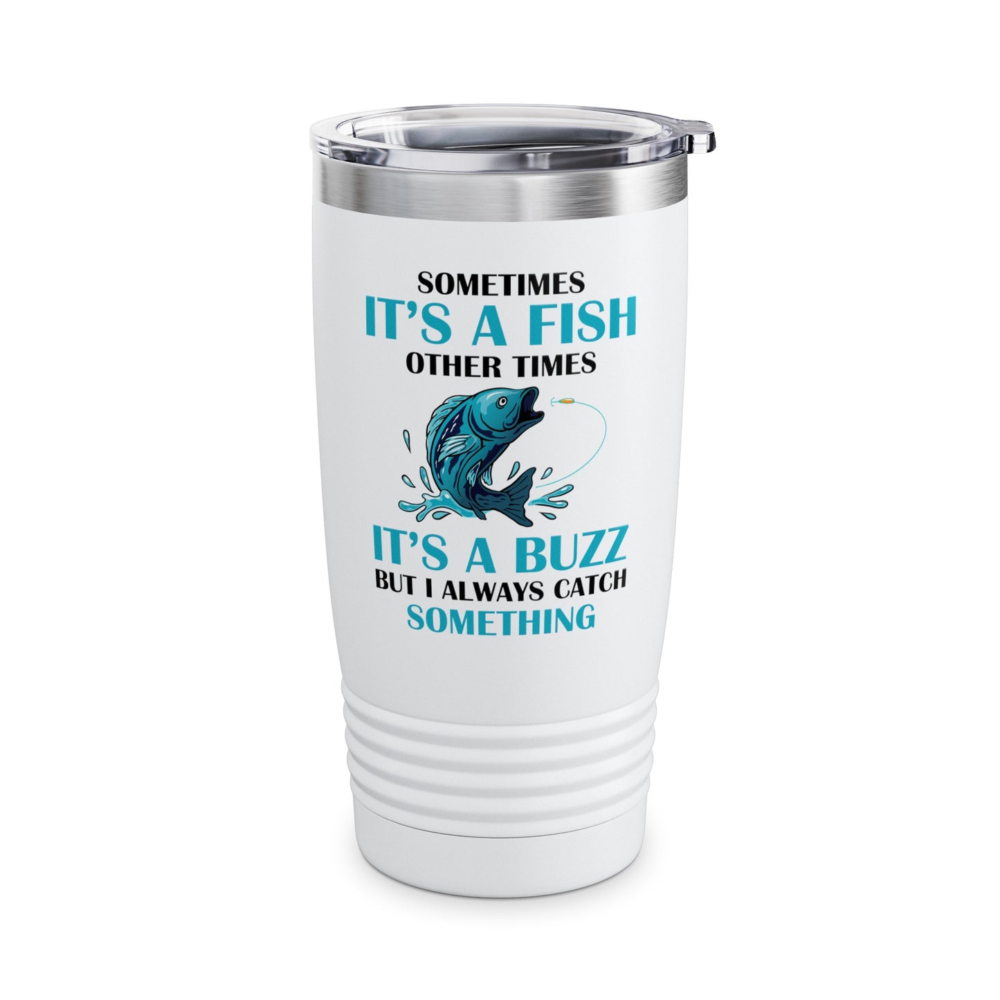 Funny Sometimes It's A Fish, Other Times It's A Buzz But I Always Fishing Fisherman Tumbler