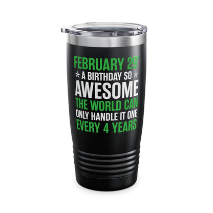 Funny Leap Year Birthday Quote February 29 Bday 4 Years 29th Tumbler For Men Women Tumbler