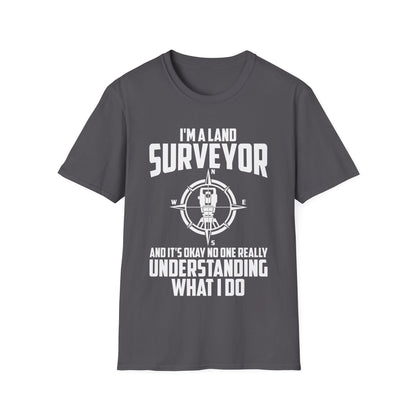 Funny I'm A Land Surveyor Land Examiner Cartographer Surveying Engineer T-Shirt