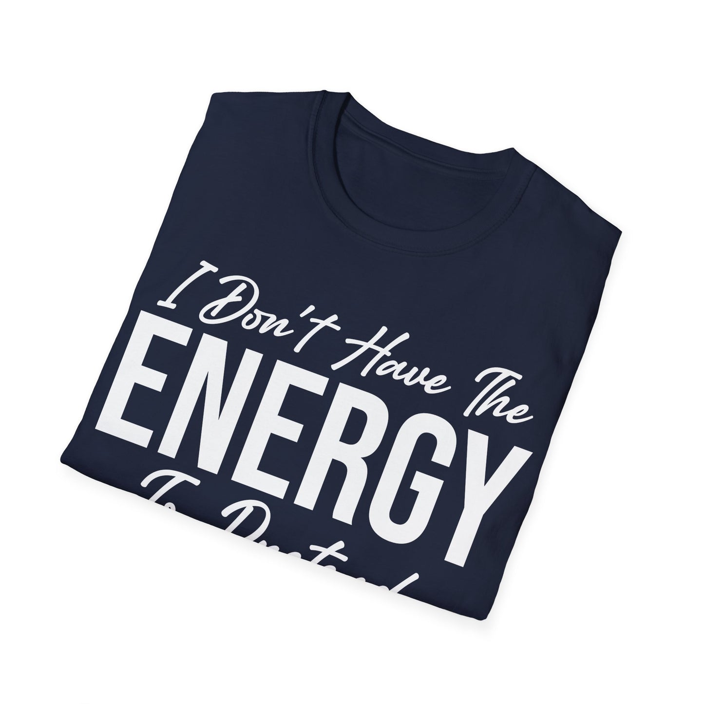 I Don't Have The Energy To Pretend I Like You Today Funny Sarcastic T-Shirt
