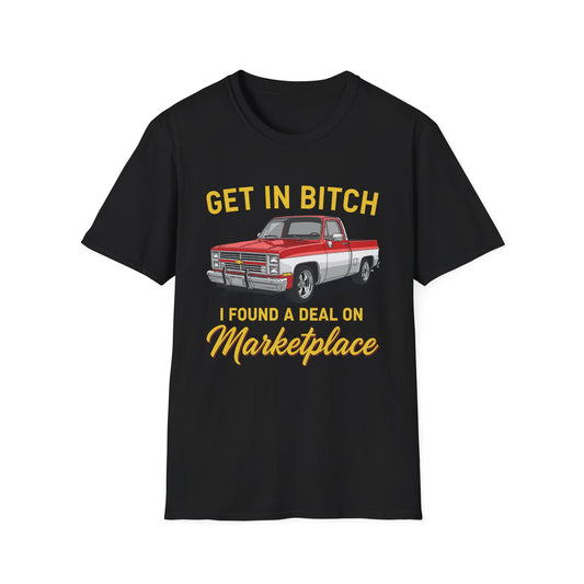 Get in Bitch I Found A Deal On Marketplace Meme T-Shirt