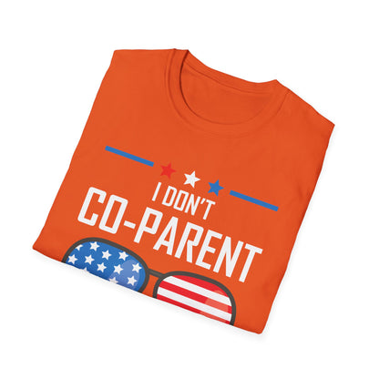 Funny I Don't Co-Parent with The Government Mom Dad Freedom Political T-Shirt