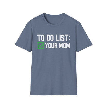 Funny to Do List Your Mom Sarcastic Saying T-Shirt Men Women