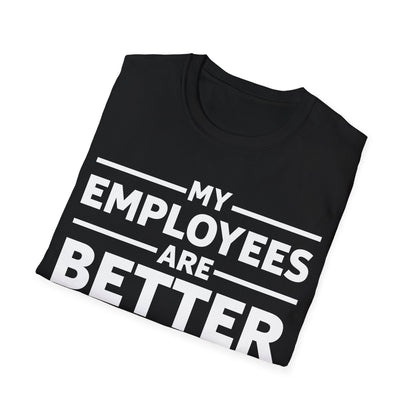 My Employees are Better Than Yours Funny Boss Team Work Appreciation T-Shirt