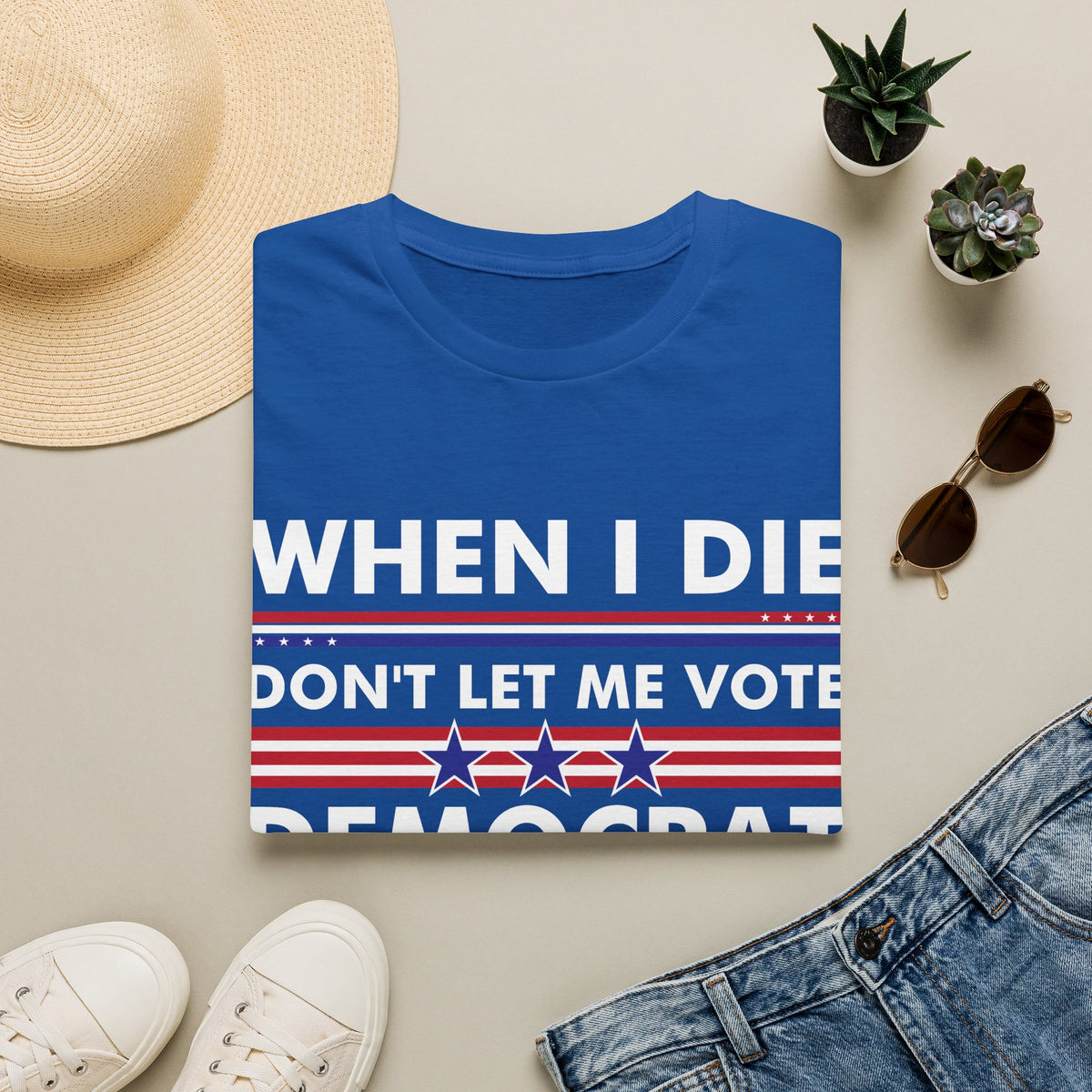 Funny When I Die Dont Let Me Vote Democrat Sarcastic T-Shirt Men Women
