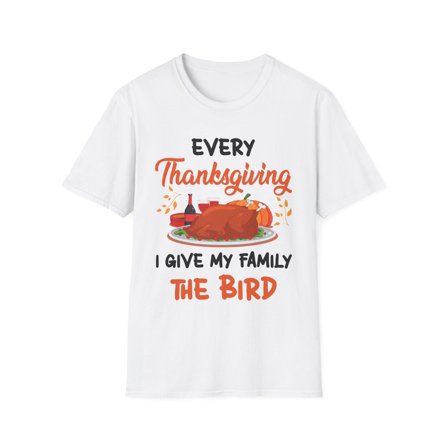 Every Thanksgiving I Give My Family The Bird Funny Dinner T-Shirt For Men Women T-Shirt