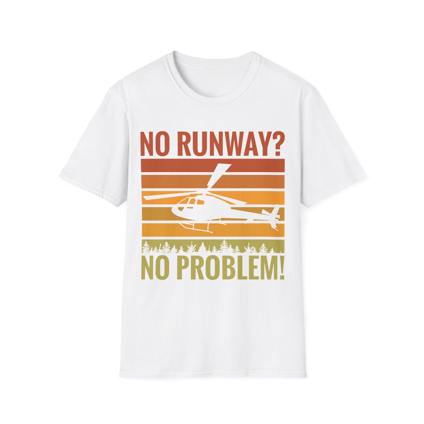 Funny No Runway No Problem Helicopter Pilot Cool Flying Helicopter T-Shirt Gift Men Women T-Shirt