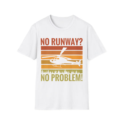 Funny No Runway No Problem Helicopter Pilot Cool Flying Helicopter T-Shirt Gift Men Women T-Shirt