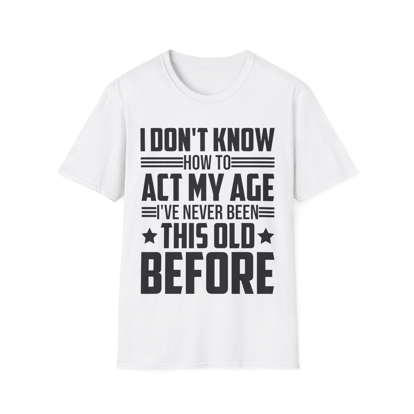 I Don't Know How to Act My Age Adulting Funny Adult T-Shirt