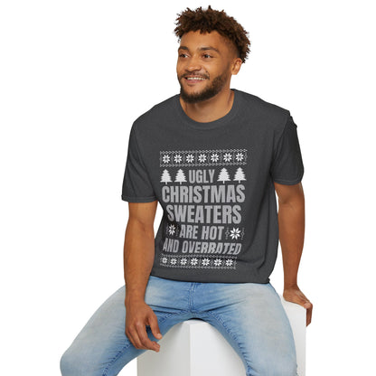 Ugly Christmas Sweaters Are Hot And Overrated Party Funny Xmas T-Shirt