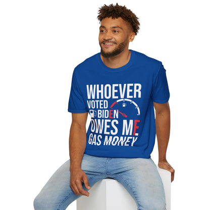 Funny Whoever Voted Biden Owes Me Gas Money Political Humor T-Shirt Men Women