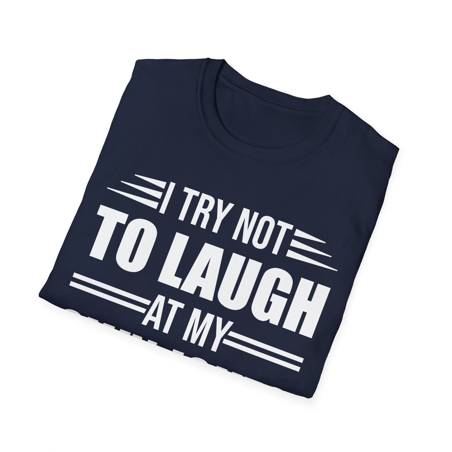 Funny I Try Not to Laugh at My Own Jokes But We All Know I'm Hilarious T-Shirt