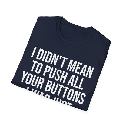 I Didn't Mean to Push All Your Buttons Funny Sassy Saying Mute T-Shirt For Men Women