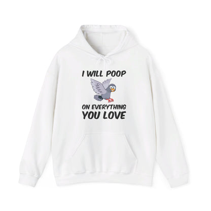 Funny I Will Poop On Everything You Love Birds Sarcastic Hoodie For Men Women Hoodie