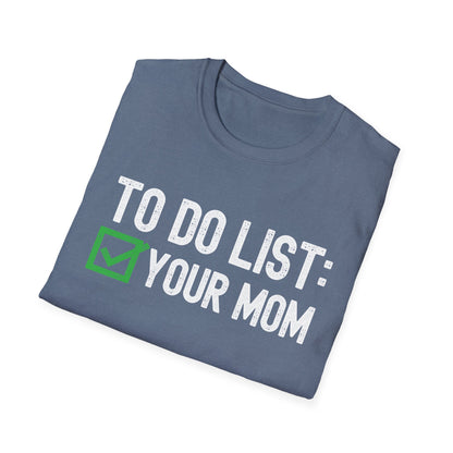 Funny to Do List Your Mom Sarcastic Saying T-Shirt Men Women