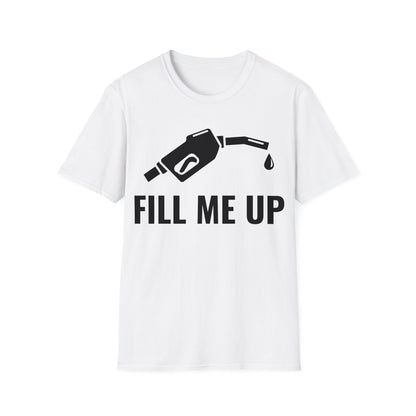 Funny Fill Me Up Gay Innuendo T-Shirt For Men Women T-Shirt