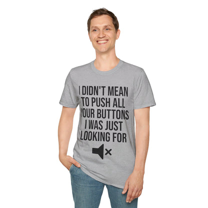 I Didn't Mean to Push All Your Buttons Funny Sassy Saying Mute T-Shirt For Men Women