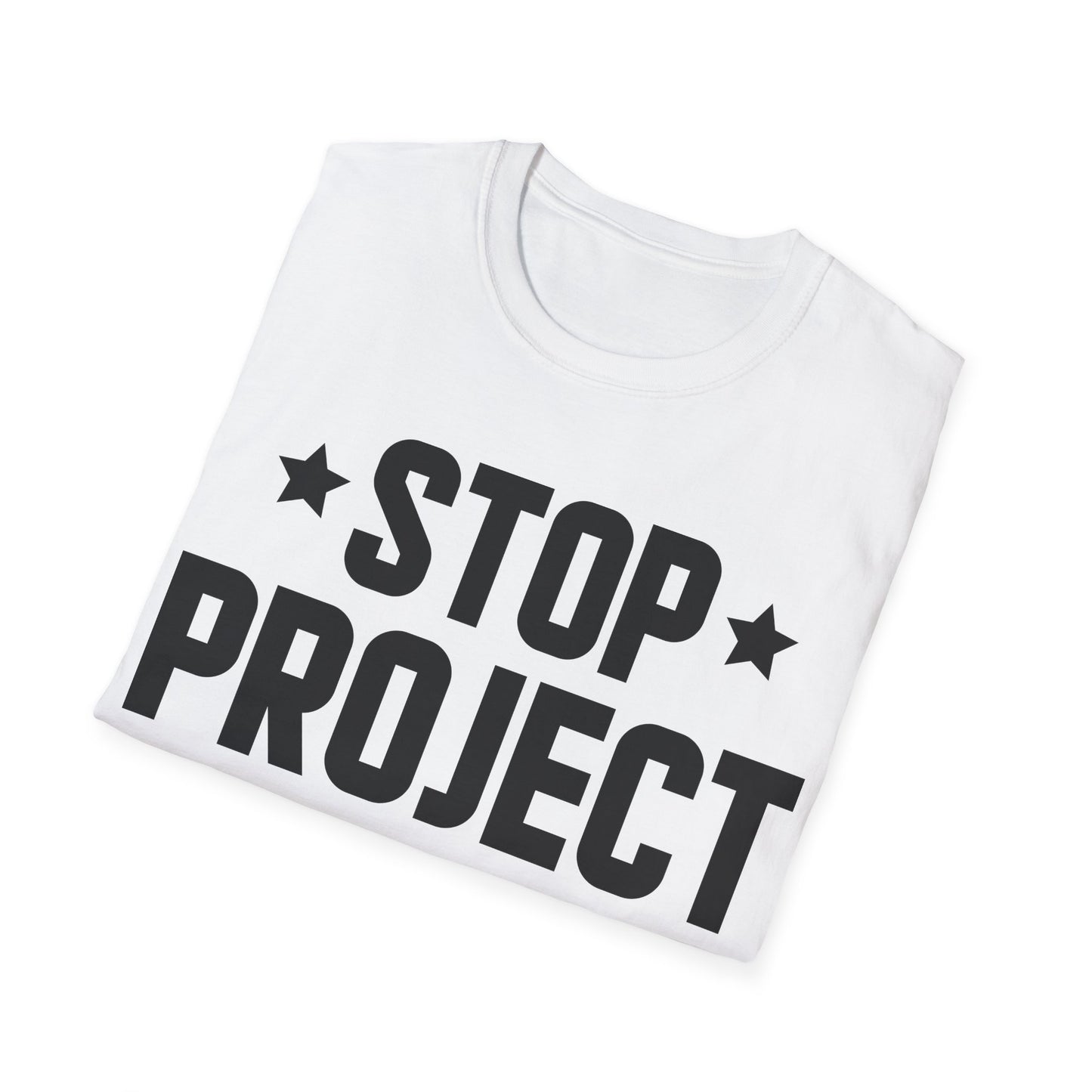 Stop Project 2025 T-Shirt For Women Men T-Shirt