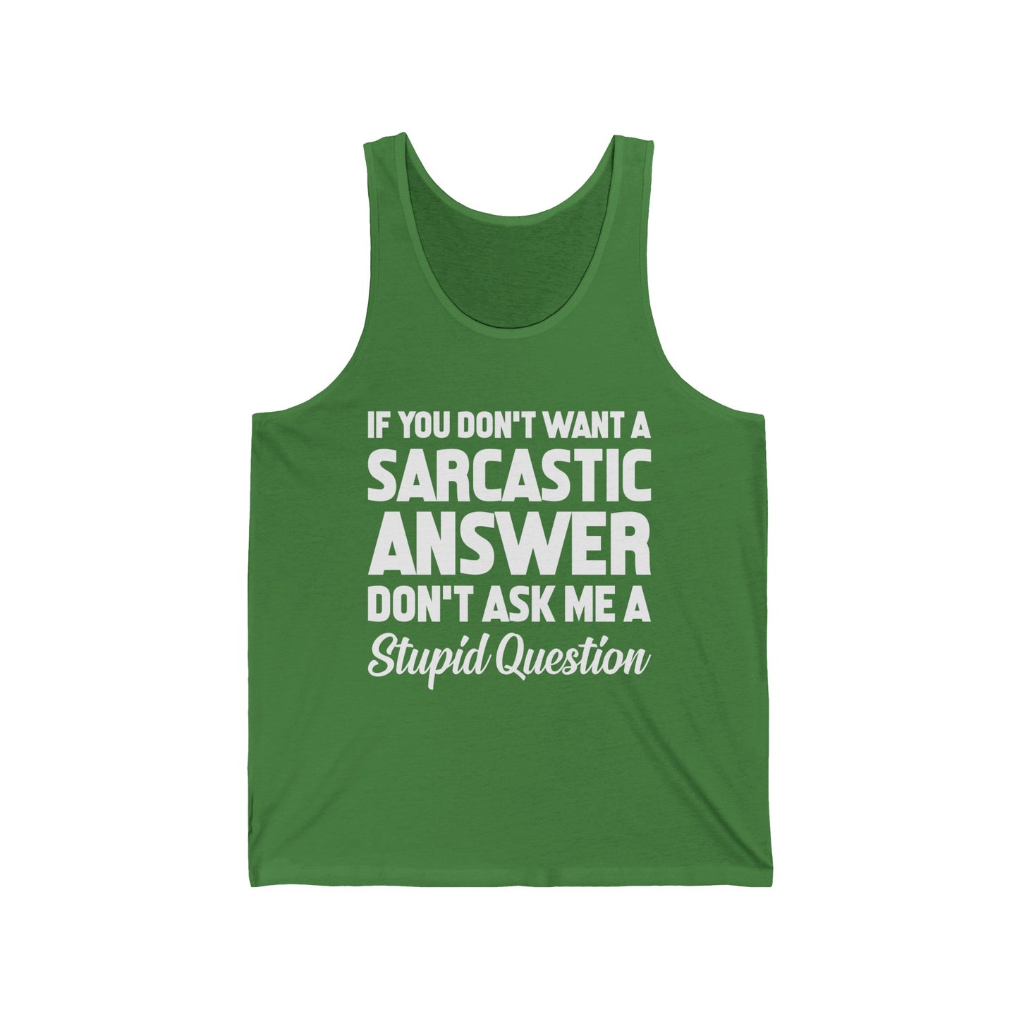 Funny If You Don't Want A Sarcastic Answer Don't Ask A Stupid Question Sarcasm