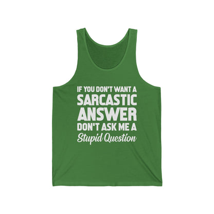 Funny If You Don't Want A Sarcastic Answer Don't Ask A Stupid Question Sarcasm