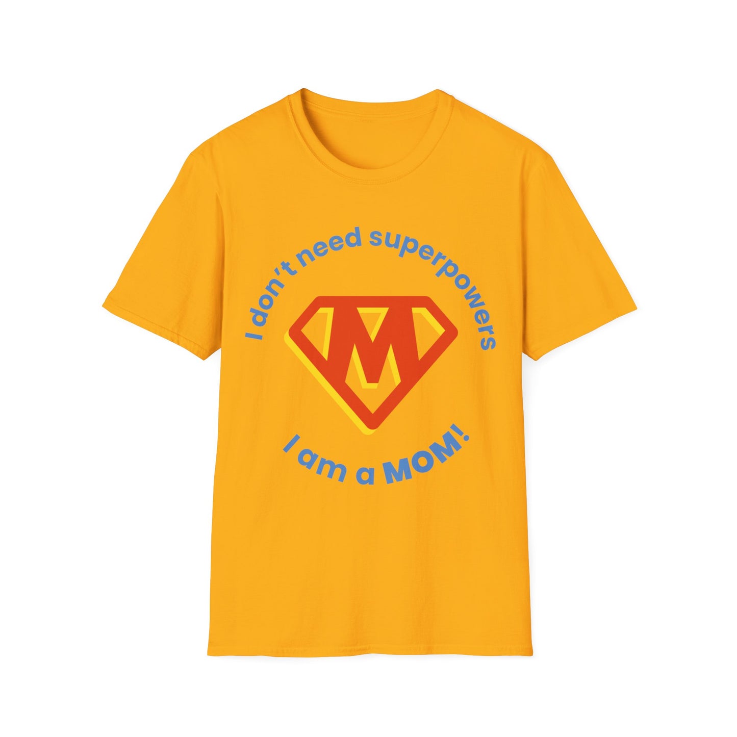 I Don't Need Superpowers I Am A Mom Mothers Day T-shirt