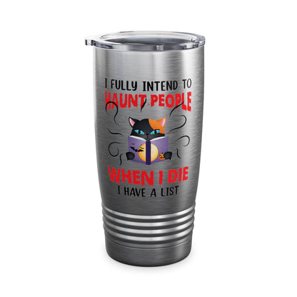 Funny I Fully Intend To Haunt People When I Die I Have A List Scary Cat Halloween mug Men Women  Tumbler