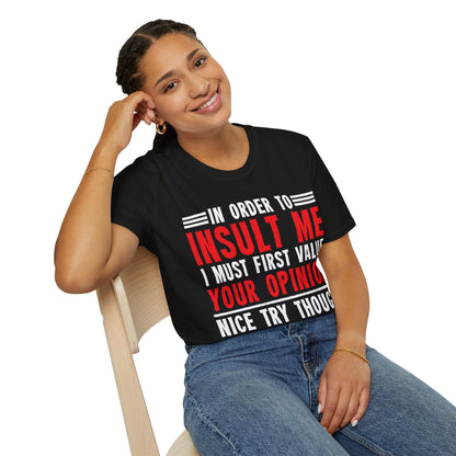 In Order To Insult Me I Must First Value Your Opinion Funny Sarcastic T-Shirt For Men Women