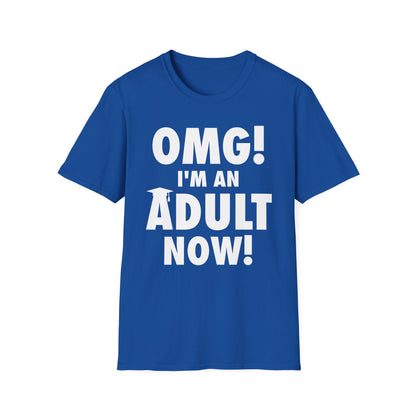 Funny OMG I Am An Adult Now 18th Birthday Graduation Friends T-Shirt For Men Women