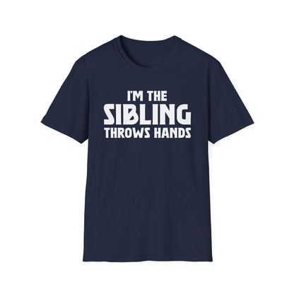 Funny Sarcastic Saying I'm The Sibling That Throws Hands Brother Sister T-Shirt For Men Women T-Shirt