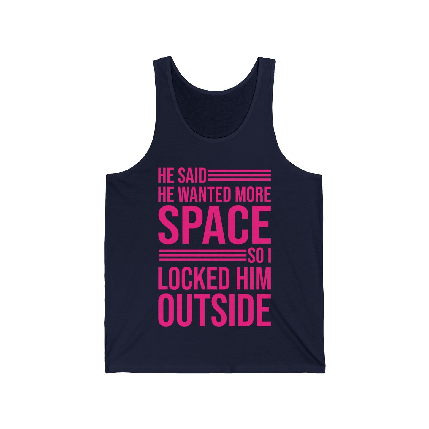 Funny He Said He Wanted More Space So I Locked Him Outside Sarcastic Tank Top For Women