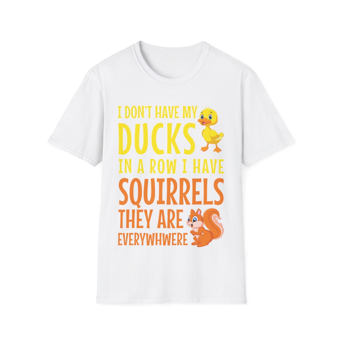 Funny I Don't Have My Ducks In A Row Squirrels They Are Everywhere Sarcastic T-Shirt For Men Women T-Shirt