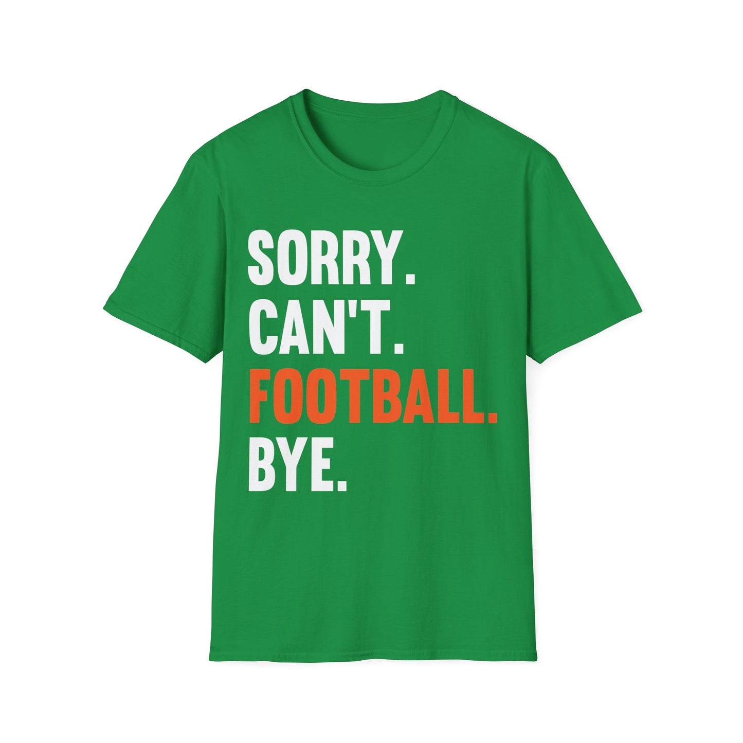 Sorry Can't Football Bye Football Lovers Fan Footballer T-Shirt For Men Women T-Shirt