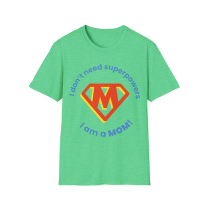 I Don't Need Superpowers I Am A Mom Mothers Day T-shirt