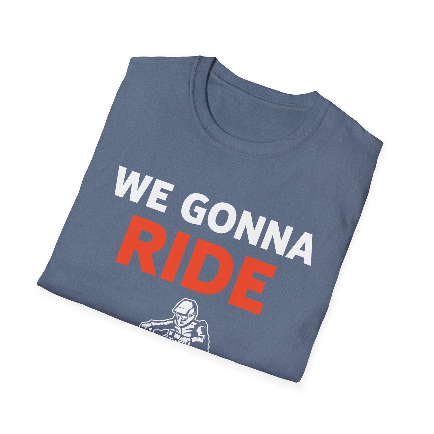 Funny We Gonna Ride Or What Off Road Quad Bike Four Wheeler Biker T-Shirt