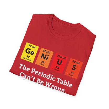 Funny Genius The Periodic Table Can't Be Wrong Sarcastic Chemistry Nerd Tshirt M