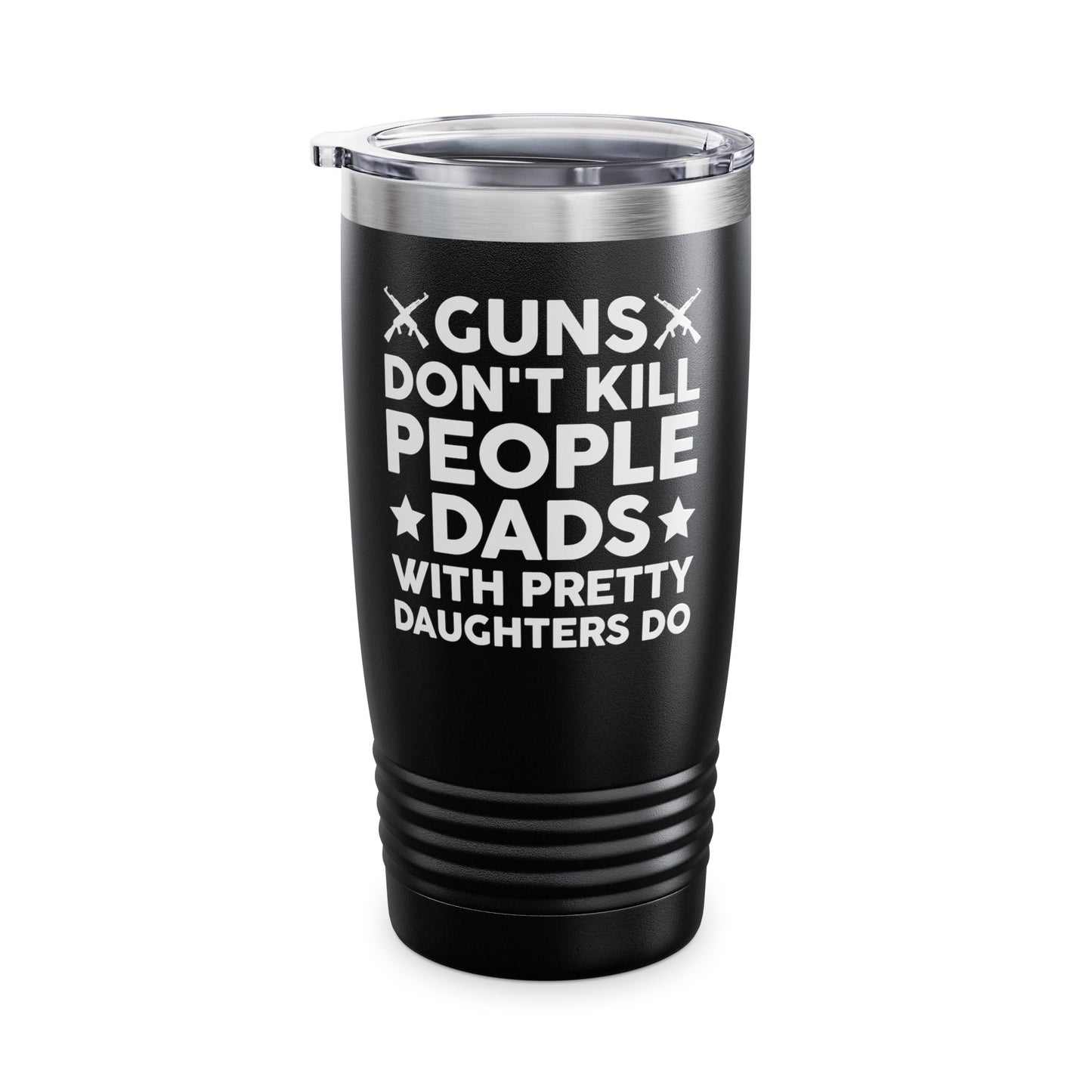 Guns Don't Kill People Dads With Pretty Daughters Humor Dad Mens Tumbler