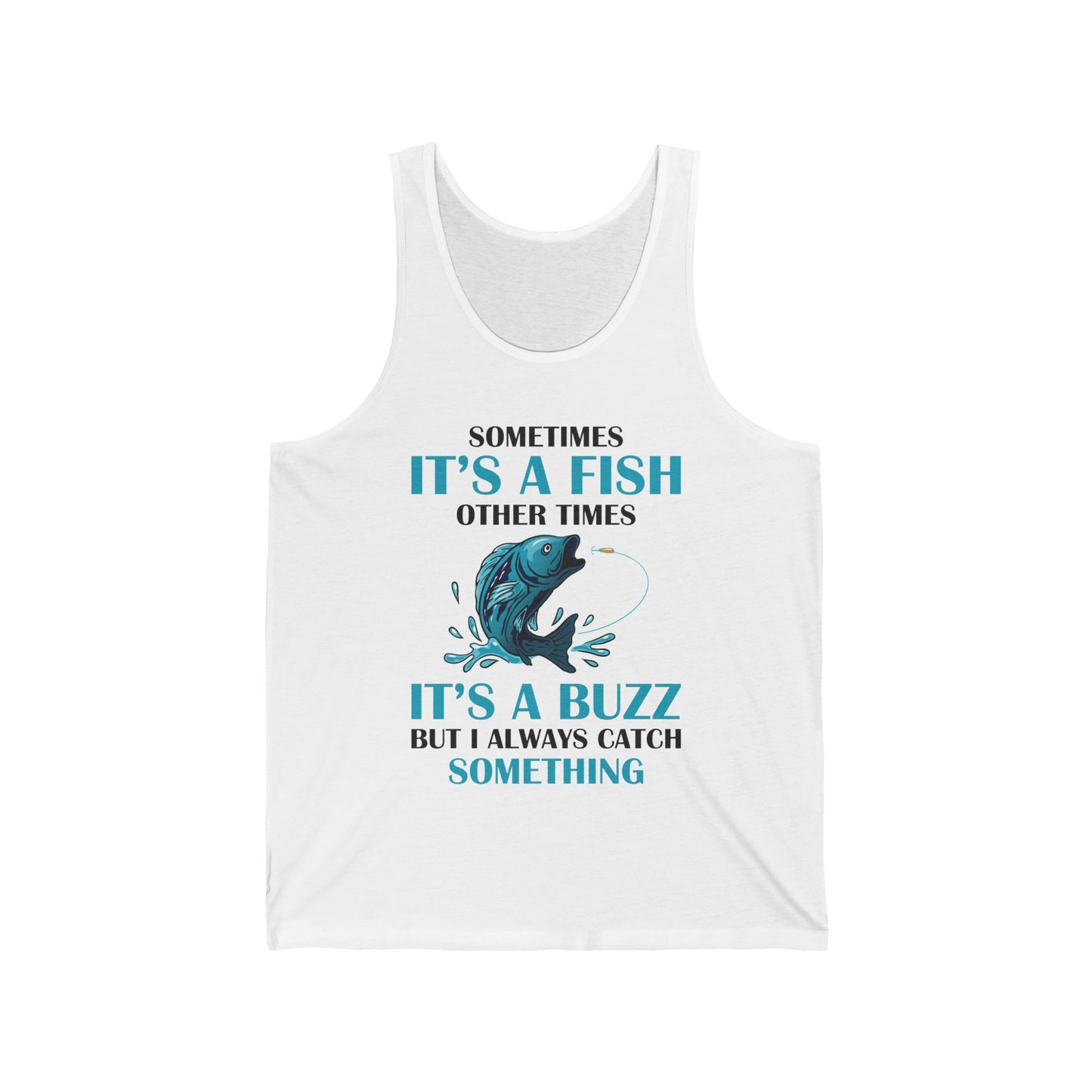 Funny Sometimes It's A Fish, Other Times It's A Buzz But I Always Fishing Fisherman Tank Top