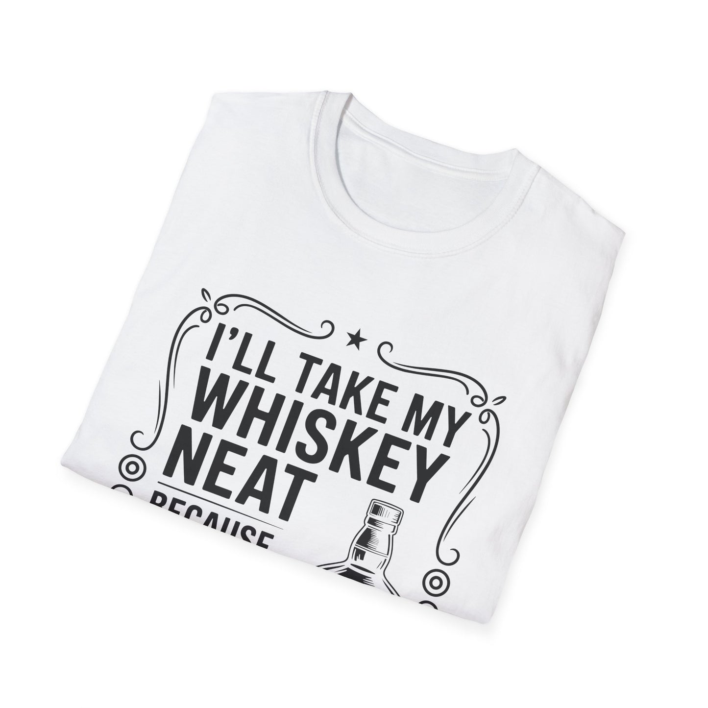 I'll Take My Whiskey Neat Because Ice Ruins Everything T-Shirt