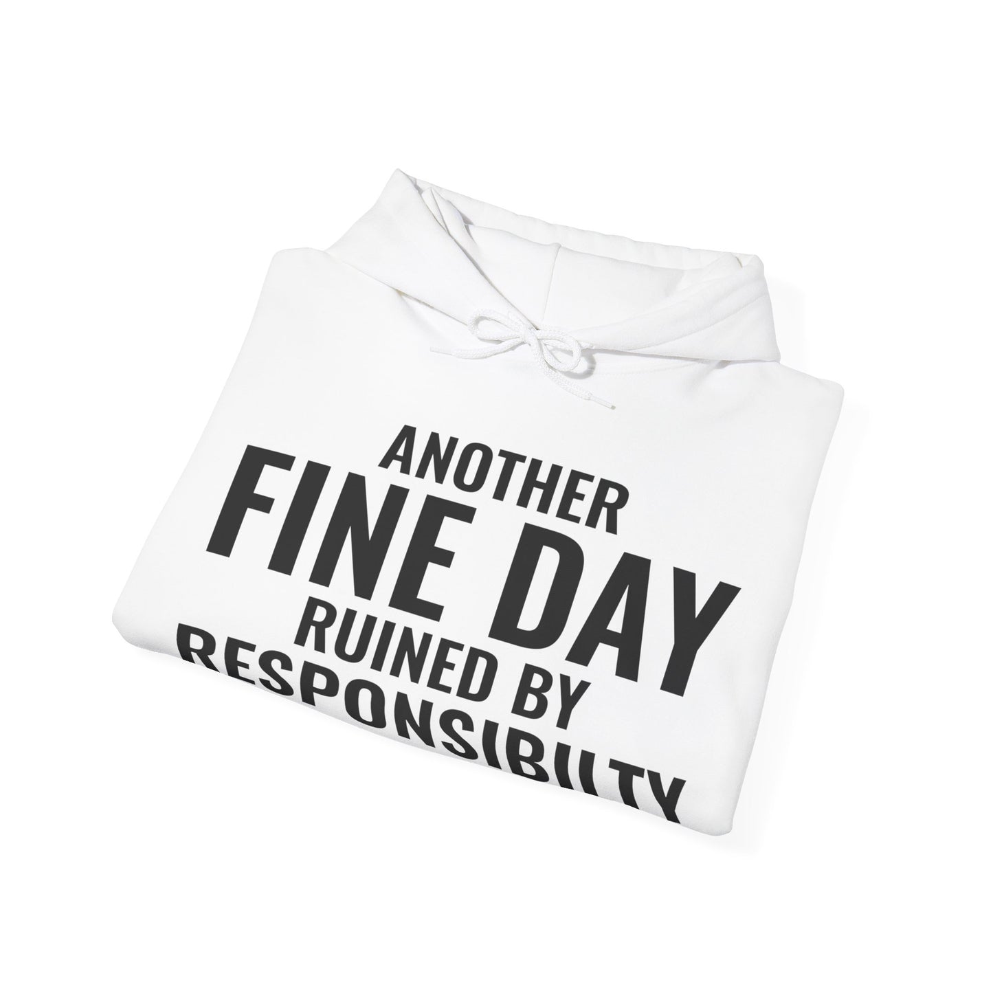 Funny Another Fine Day Ruined By Responsibility Sarcastic Hoodie For Men Women Hoodie