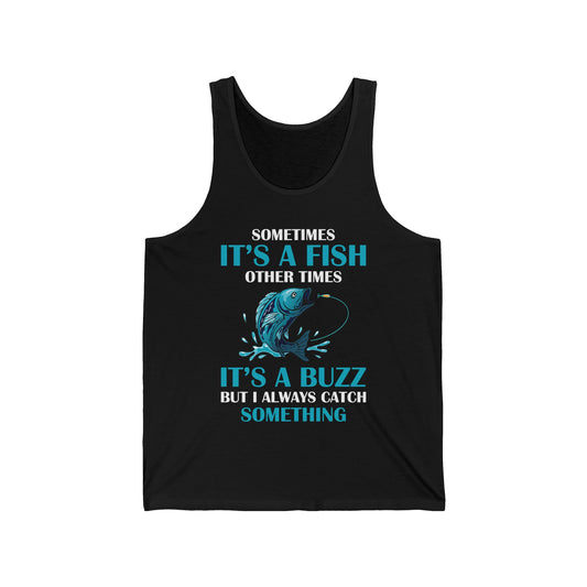 Funny Sometimes It's A Fish, Other Times It's A Buzz But I Always Fishing Fisherman Tank Top