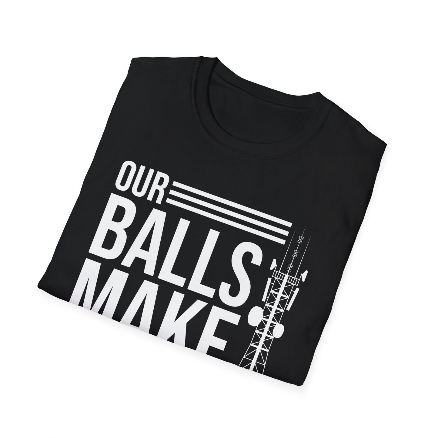 Funny Tower Climber Microwave Tower Our Balls Make Your Calls T-Shirt Men Women